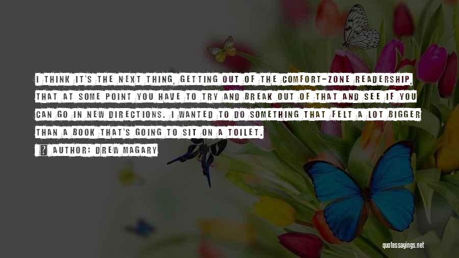 Drew Magary Quotes: I Think It's The Next Thing, Getting Out Of The Comfort-zone Readership, That At Some Point You Have To Try