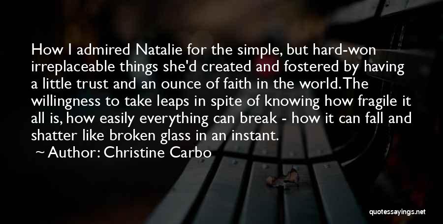 Christine Carbo Quotes: How I Admired Natalie For The Simple, But Hard-won Irreplaceable Things She'd Created And Fostered By Having A Little Trust