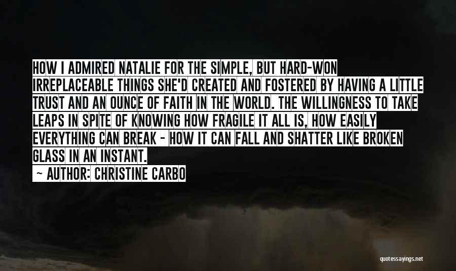 Christine Carbo Quotes: How I Admired Natalie For The Simple, But Hard-won Irreplaceable Things She'd Created And Fostered By Having A Little Trust