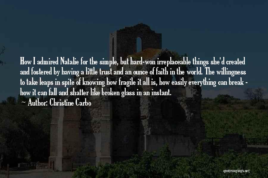 Christine Carbo Quotes: How I Admired Natalie For The Simple, But Hard-won Irreplaceable Things She'd Created And Fostered By Having A Little Trust