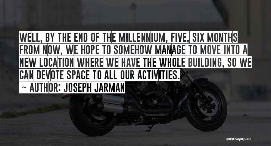 Joseph Jarman Quotes: Well, By The End Of The Millennium, Five, Six Months From Now, We Hope To Somehow Manage To Move Into