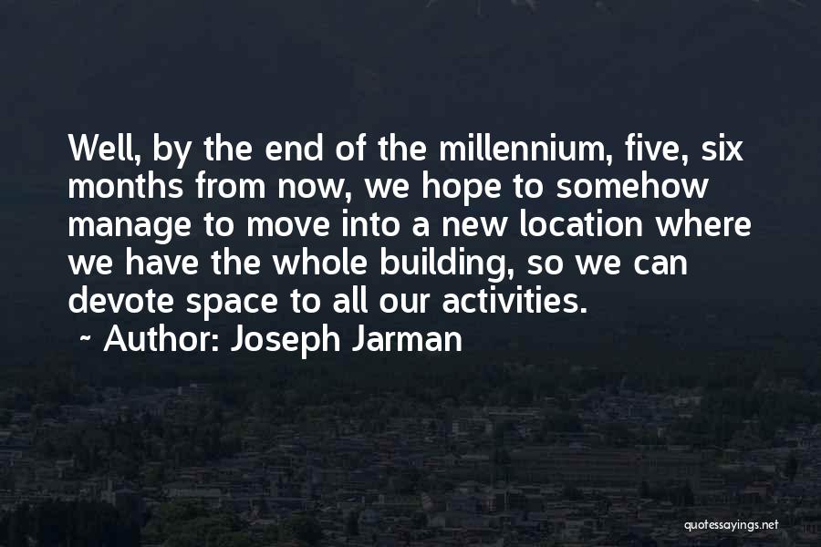 Joseph Jarman Quotes: Well, By The End Of The Millennium, Five, Six Months From Now, We Hope To Somehow Manage To Move Into