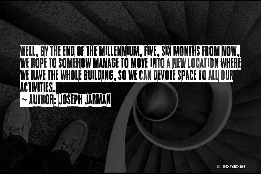 Joseph Jarman Quotes: Well, By The End Of The Millennium, Five, Six Months From Now, We Hope To Somehow Manage To Move Into