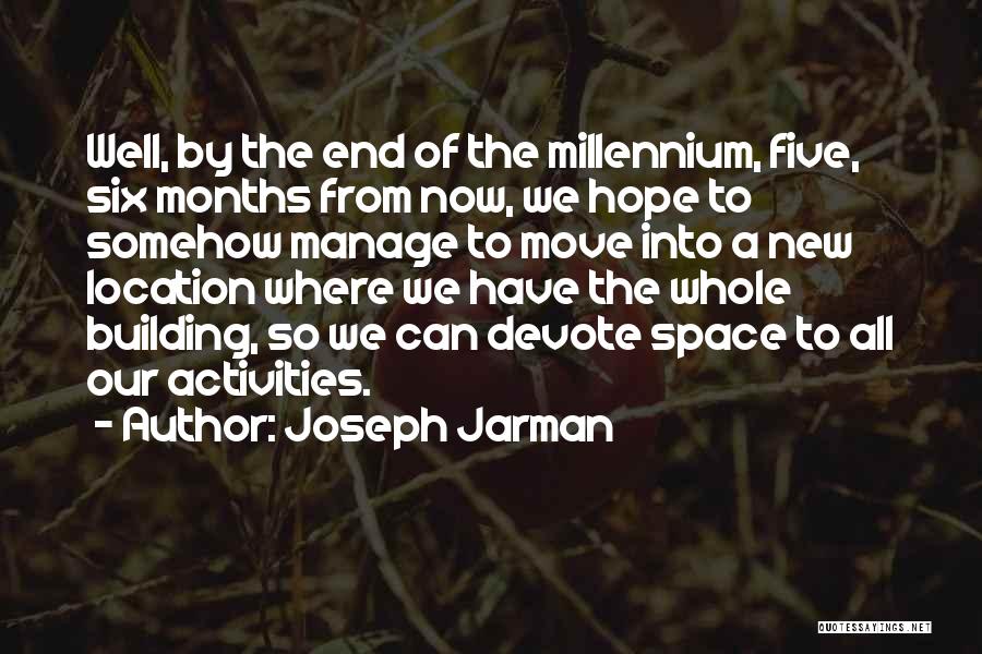 Joseph Jarman Quotes: Well, By The End Of The Millennium, Five, Six Months From Now, We Hope To Somehow Manage To Move Into