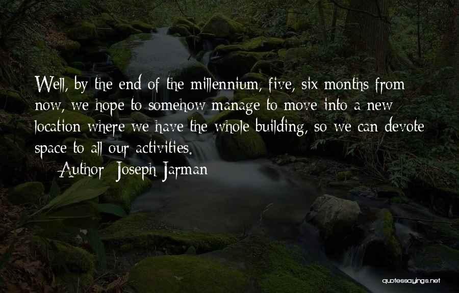 Joseph Jarman Quotes: Well, By The End Of The Millennium, Five, Six Months From Now, We Hope To Somehow Manage To Move Into