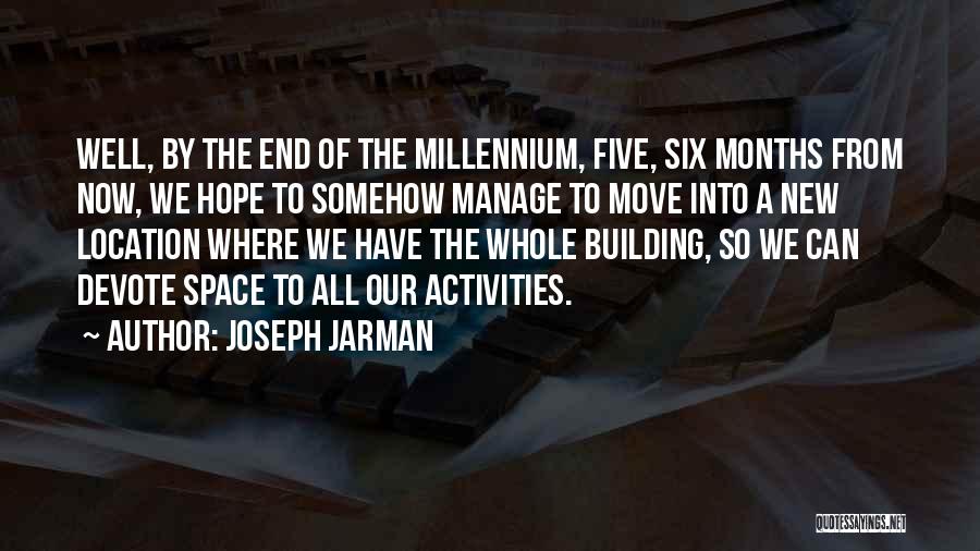 Joseph Jarman Quotes: Well, By The End Of The Millennium, Five, Six Months From Now, We Hope To Somehow Manage To Move Into