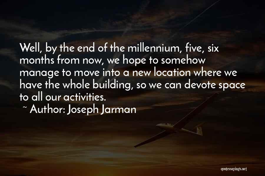 Joseph Jarman Quotes: Well, By The End Of The Millennium, Five, Six Months From Now, We Hope To Somehow Manage To Move Into