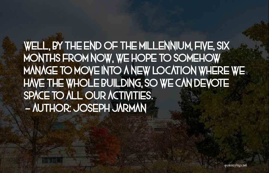 Joseph Jarman Quotes: Well, By The End Of The Millennium, Five, Six Months From Now, We Hope To Somehow Manage To Move Into