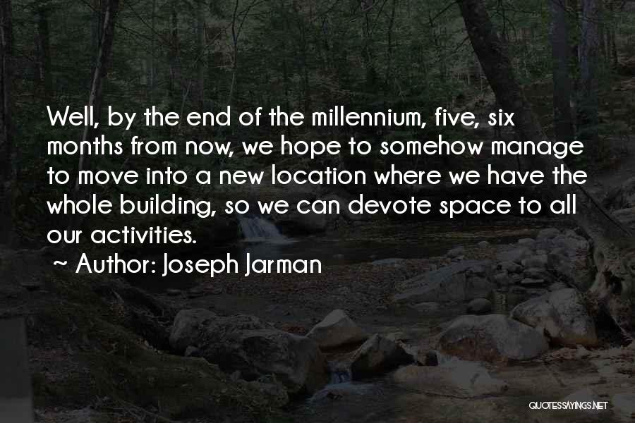 Joseph Jarman Quotes: Well, By The End Of The Millennium, Five, Six Months From Now, We Hope To Somehow Manage To Move Into