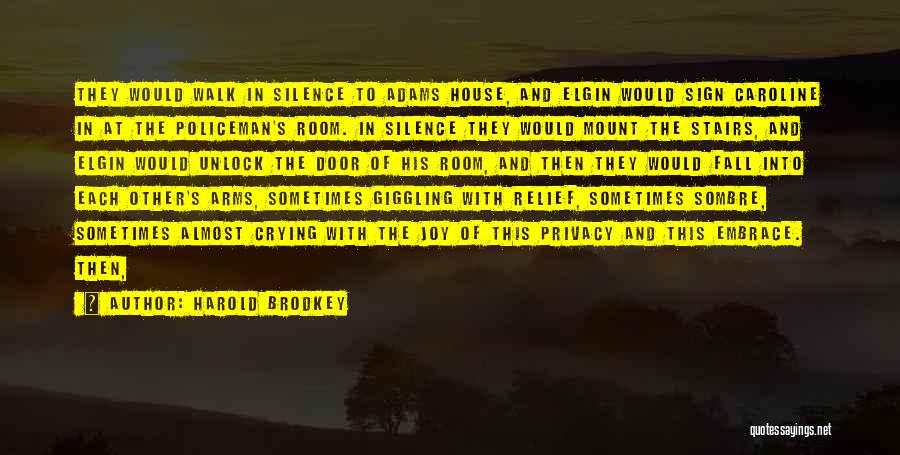 Harold Brodkey Quotes: They Would Walk In Silence To Adams House, And Elgin Would Sign Caroline In At The Policeman's Room. In Silence