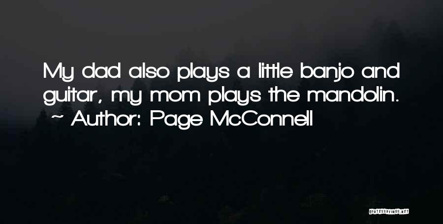 Page McConnell Quotes: My Dad Also Plays A Little Banjo And Guitar, My Mom Plays The Mandolin.