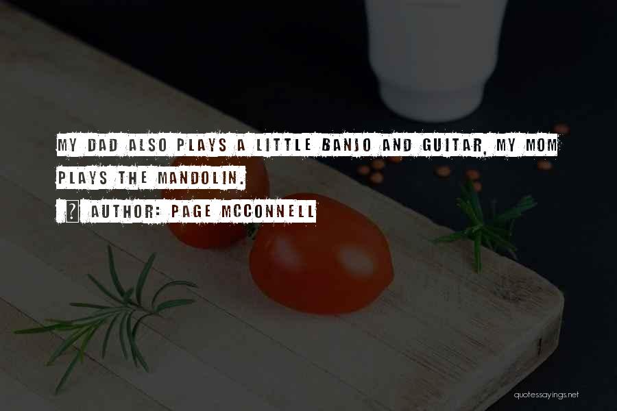 Page McConnell Quotes: My Dad Also Plays A Little Banjo And Guitar, My Mom Plays The Mandolin.