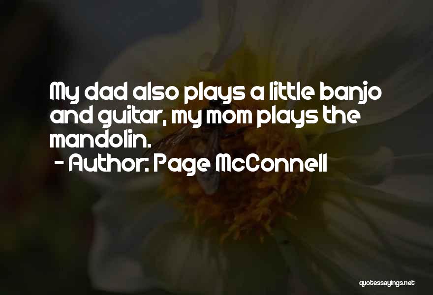 Page McConnell Quotes: My Dad Also Plays A Little Banjo And Guitar, My Mom Plays The Mandolin.