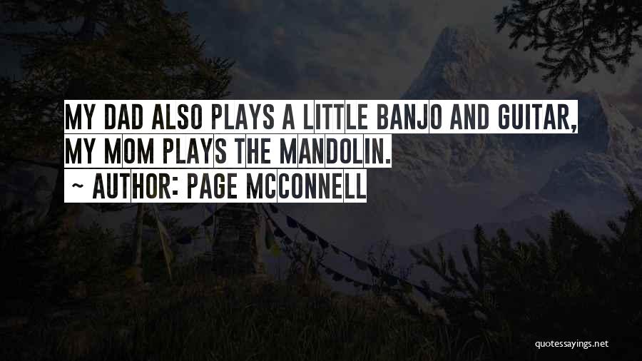 Page McConnell Quotes: My Dad Also Plays A Little Banjo And Guitar, My Mom Plays The Mandolin.
