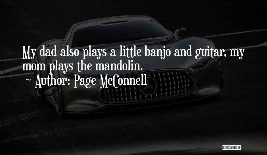 Page McConnell Quotes: My Dad Also Plays A Little Banjo And Guitar, My Mom Plays The Mandolin.