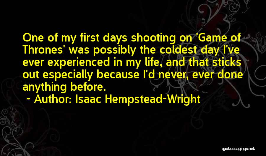 Isaac Hempstead-Wright Quotes: One Of My First Days Shooting On 'game Of Thrones' Was Possibly The Coldest Day I've Ever Experienced In My