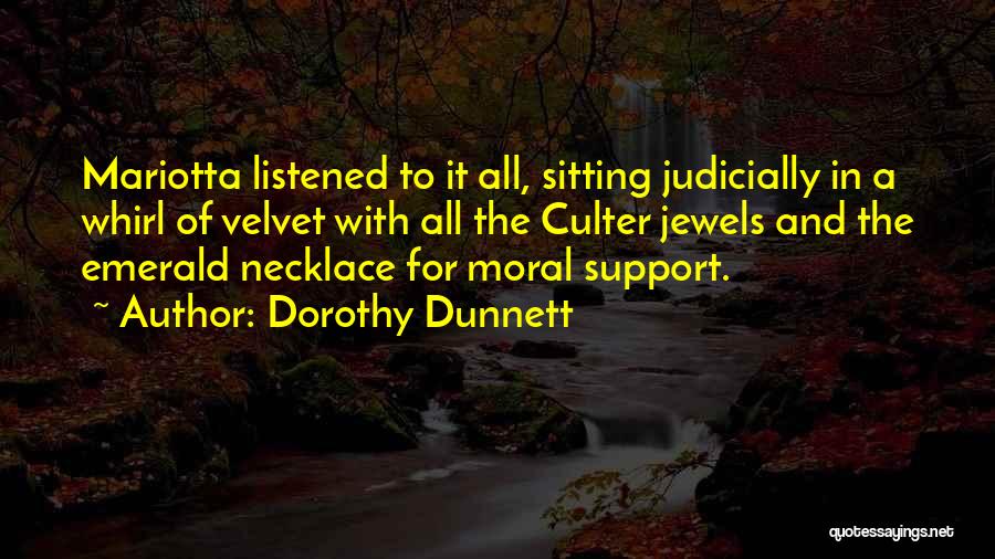 Dorothy Dunnett Quotes: Mariotta Listened To It All, Sitting Judicially In A Whirl Of Velvet With All The Culter Jewels And The Emerald