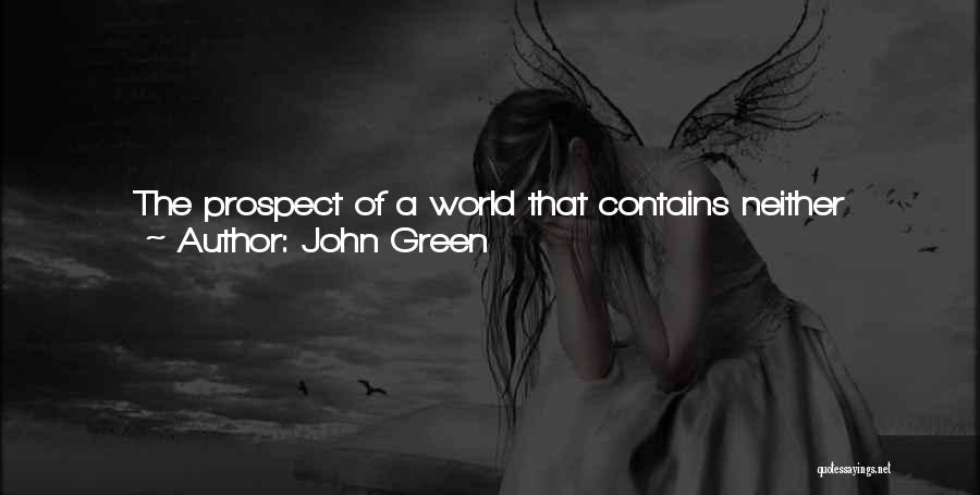 John Green Quotes: The Prospect Of A World That Contains Neither Humans Nor Z's Is Not So Terrifying. Nature Will Take Its World