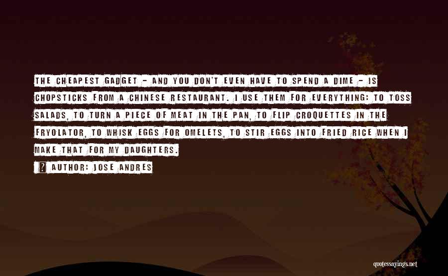 Jose Andres Quotes: The Cheapest Gadget - And You Don't Even Have To Spend A Dime - Is Chopsticks From A Chinese Restaurant.