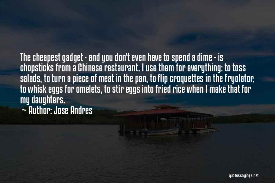 Jose Andres Quotes: The Cheapest Gadget - And You Don't Even Have To Spend A Dime - Is Chopsticks From A Chinese Restaurant.