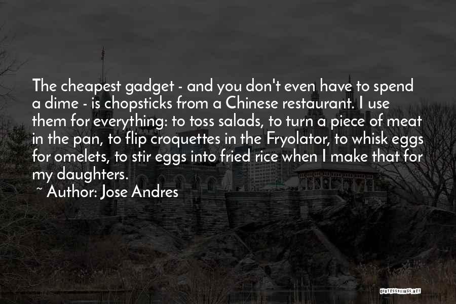 Jose Andres Quotes: The Cheapest Gadget - And You Don't Even Have To Spend A Dime - Is Chopsticks From A Chinese Restaurant.
