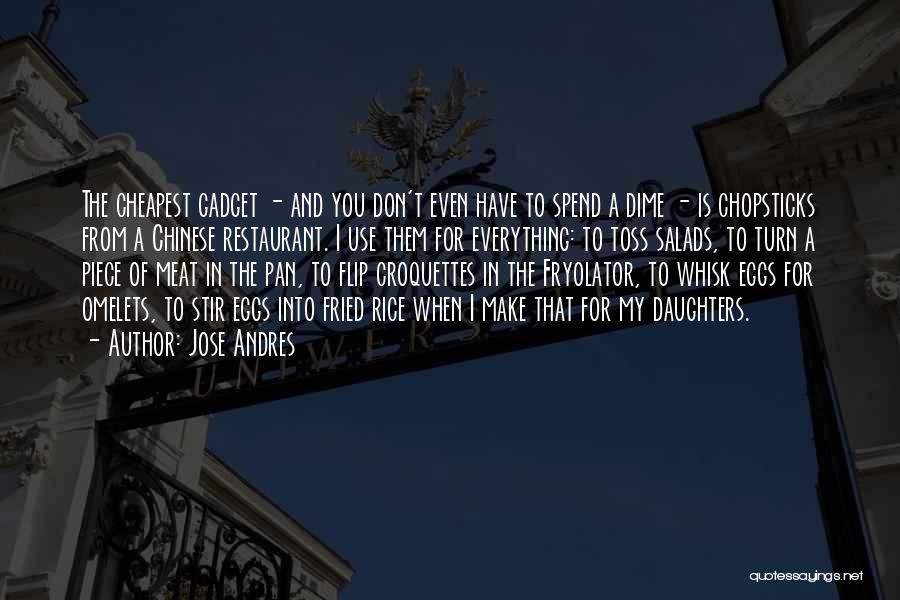 Jose Andres Quotes: The Cheapest Gadget - And You Don't Even Have To Spend A Dime - Is Chopsticks From A Chinese Restaurant.