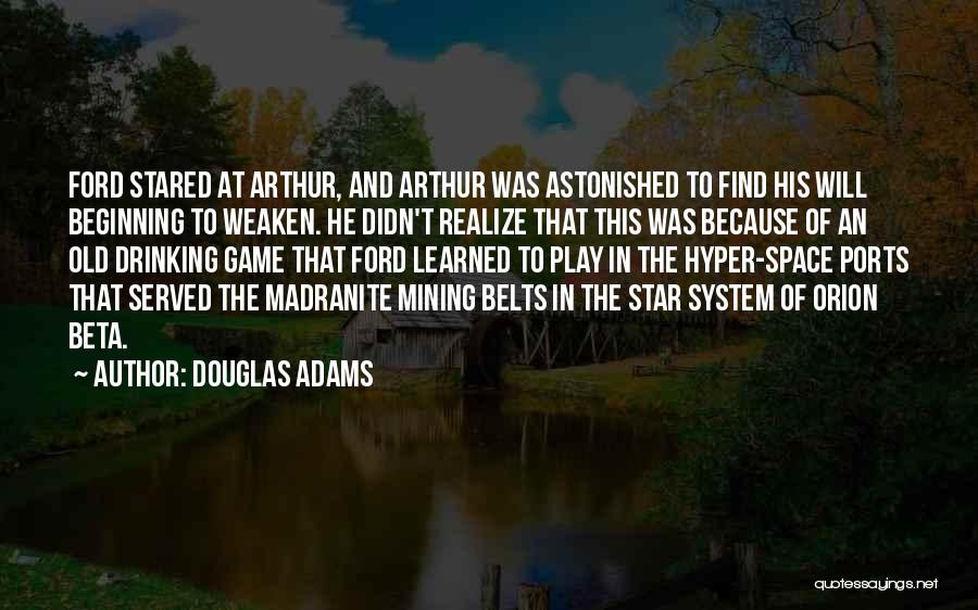 Douglas Adams Quotes: Ford Stared At Arthur, And Arthur Was Astonished To Find His Will Beginning To Weaken. He Didn't Realize That This