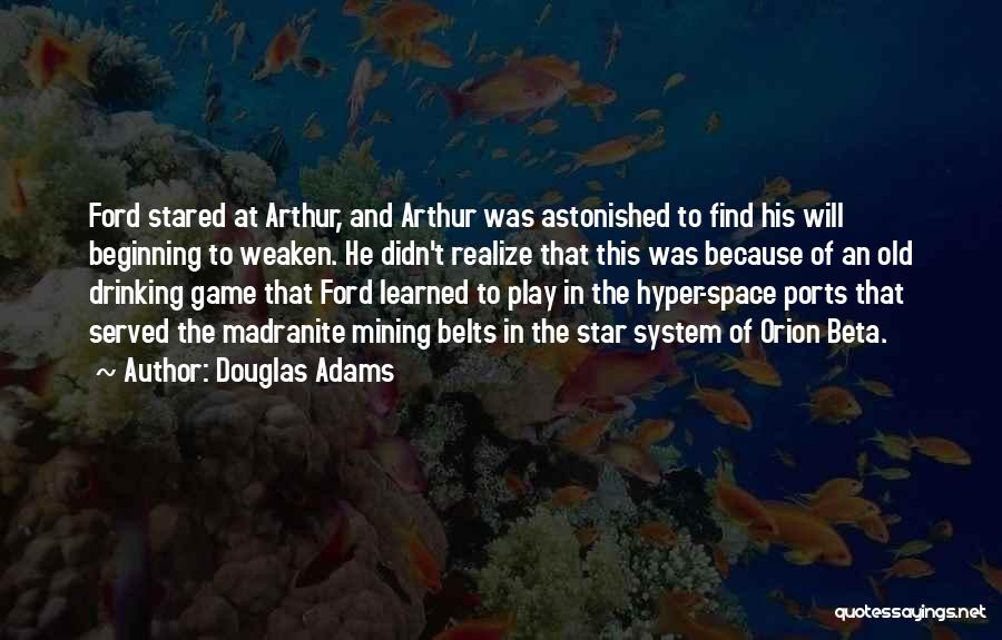 Douglas Adams Quotes: Ford Stared At Arthur, And Arthur Was Astonished To Find His Will Beginning To Weaken. He Didn't Realize That This