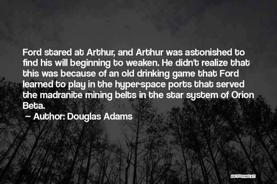 Douglas Adams Quotes: Ford Stared At Arthur, And Arthur Was Astonished To Find His Will Beginning To Weaken. He Didn't Realize That This