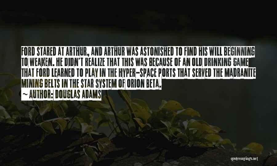 Douglas Adams Quotes: Ford Stared At Arthur, And Arthur Was Astonished To Find His Will Beginning To Weaken. He Didn't Realize That This