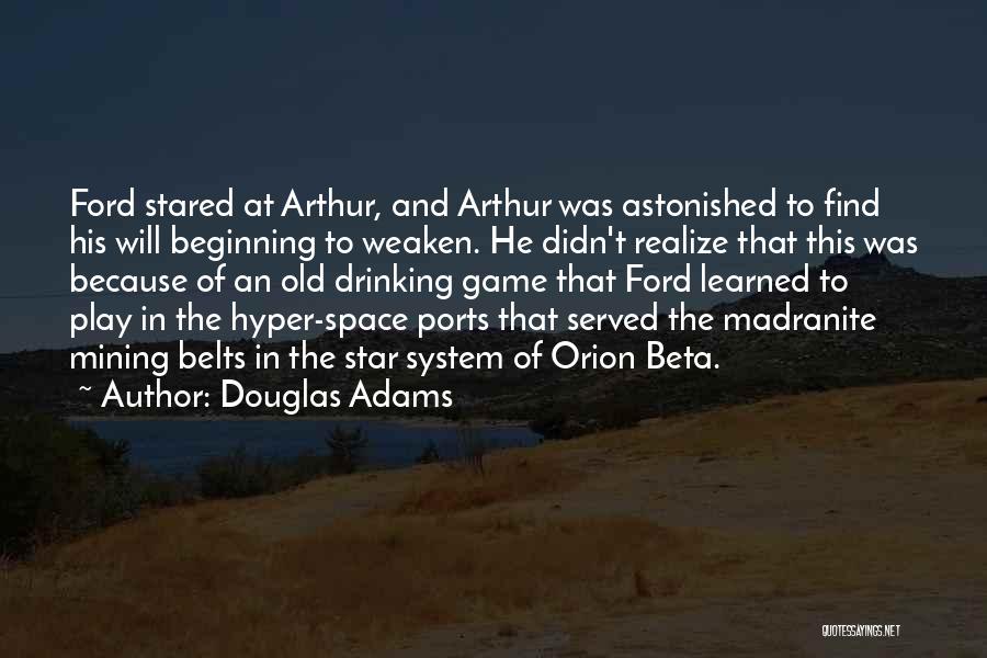 Douglas Adams Quotes: Ford Stared At Arthur, And Arthur Was Astonished To Find His Will Beginning To Weaken. He Didn't Realize That This