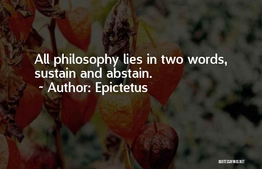 Epictetus Quotes: All Philosophy Lies In Two Words, Sustain And Abstain.