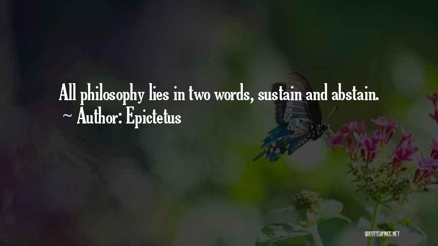 Epictetus Quotes: All Philosophy Lies In Two Words, Sustain And Abstain.