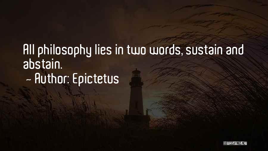 Epictetus Quotes: All Philosophy Lies In Two Words, Sustain And Abstain.
