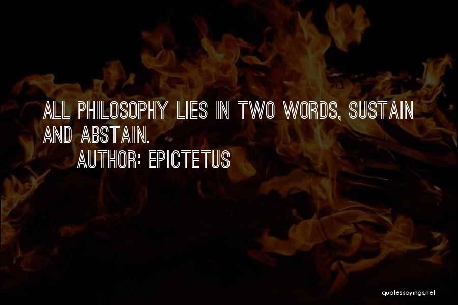 Epictetus Quotes: All Philosophy Lies In Two Words, Sustain And Abstain.