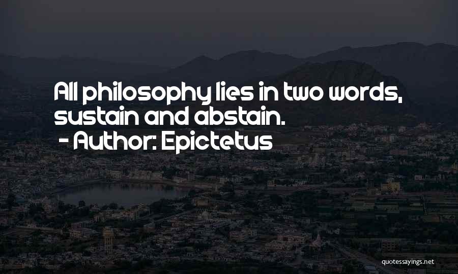 Epictetus Quotes: All Philosophy Lies In Two Words, Sustain And Abstain.