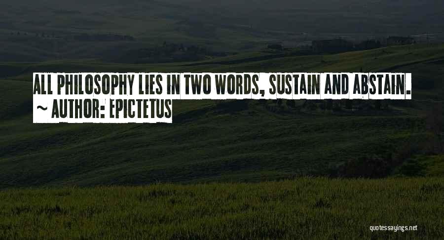 Epictetus Quotes: All Philosophy Lies In Two Words, Sustain And Abstain.