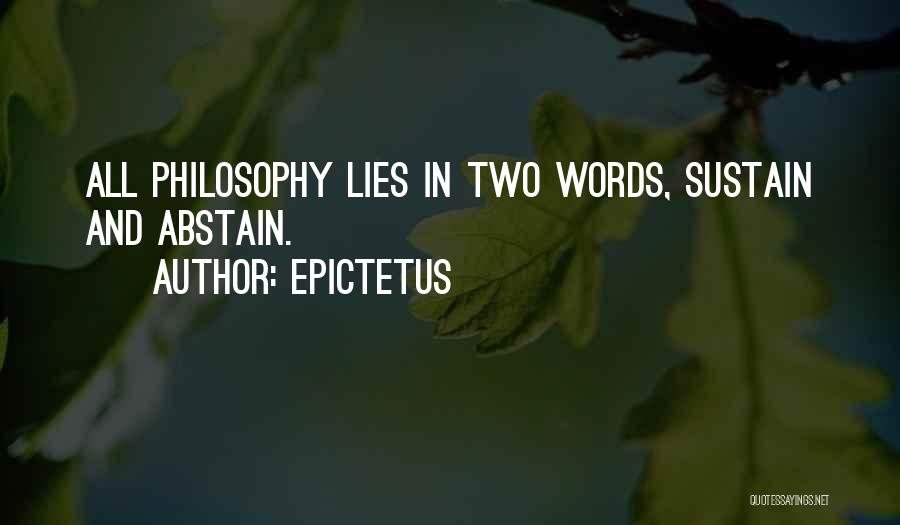 Epictetus Quotes: All Philosophy Lies In Two Words, Sustain And Abstain.