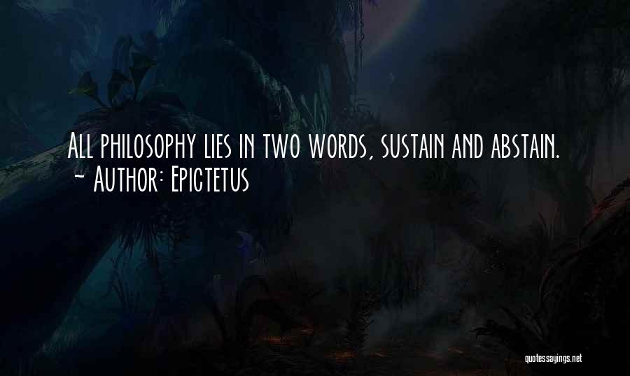 Epictetus Quotes: All Philosophy Lies In Two Words, Sustain And Abstain.