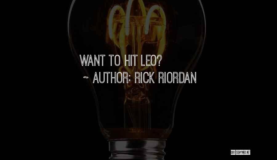 Rick Riordan Quotes: Want To Hit Leo?