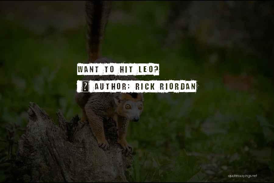 Rick Riordan Quotes: Want To Hit Leo?