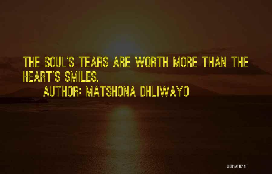 Matshona Dhliwayo Quotes: The Soul's Tears Are Worth More Than The Heart's Smiles.