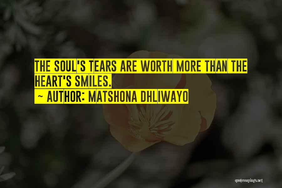 Matshona Dhliwayo Quotes: The Soul's Tears Are Worth More Than The Heart's Smiles.