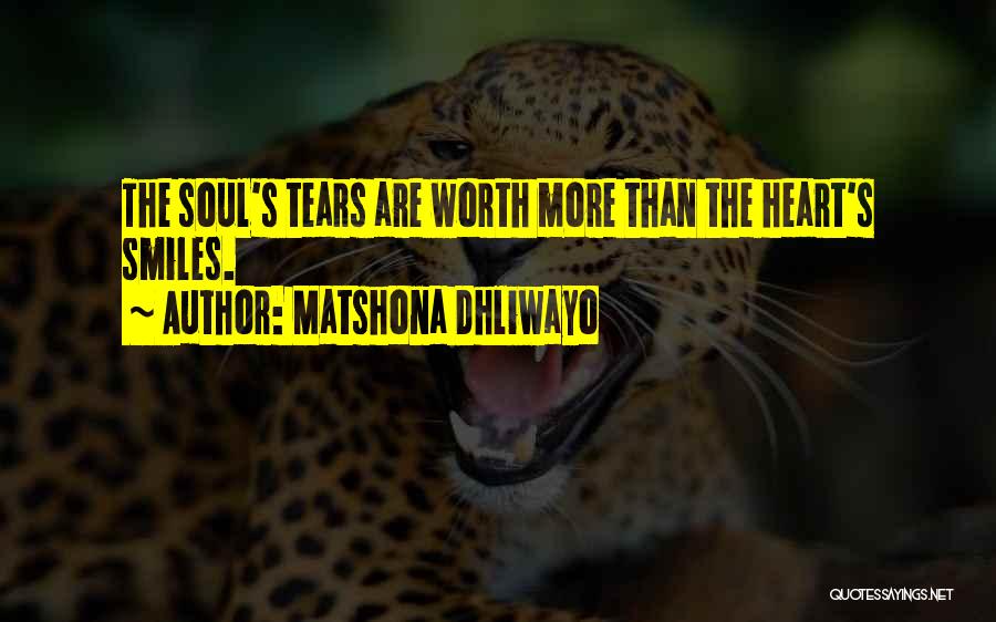 Matshona Dhliwayo Quotes: The Soul's Tears Are Worth More Than The Heart's Smiles.