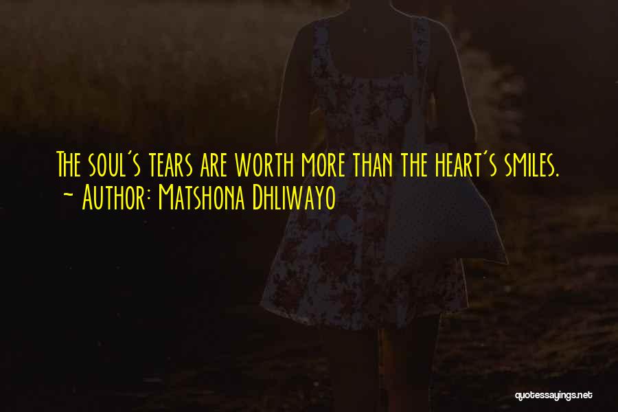 Matshona Dhliwayo Quotes: The Soul's Tears Are Worth More Than The Heart's Smiles.