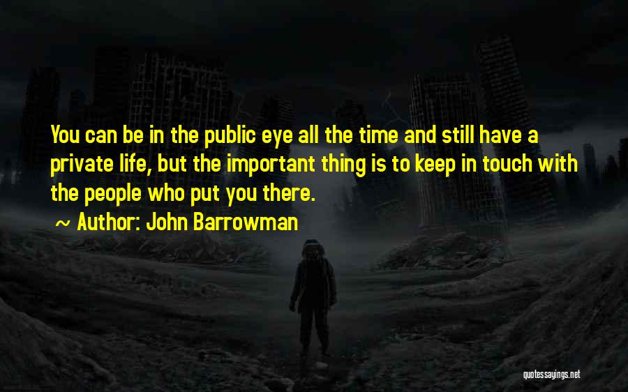 John Barrowman Quotes: You Can Be In The Public Eye All The Time And Still Have A Private Life, But The Important Thing