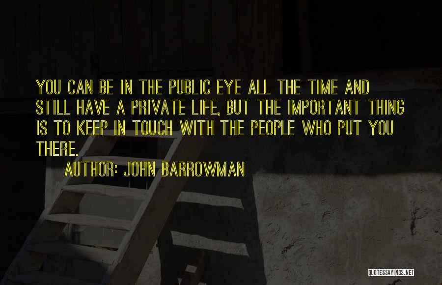 John Barrowman Quotes: You Can Be In The Public Eye All The Time And Still Have A Private Life, But The Important Thing