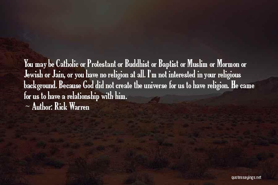 Rick Warren Quotes: You May Be Catholic Or Protestant Or Buddhist Or Baptist Or Muslim Or Mormon Or Jewish Or Jain, Or You