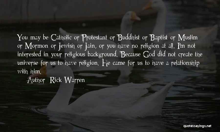 Rick Warren Quotes: You May Be Catholic Or Protestant Or Buddhist Or Baptist Or Muslim Or Mormon Or Jewish Or Jain, Or You