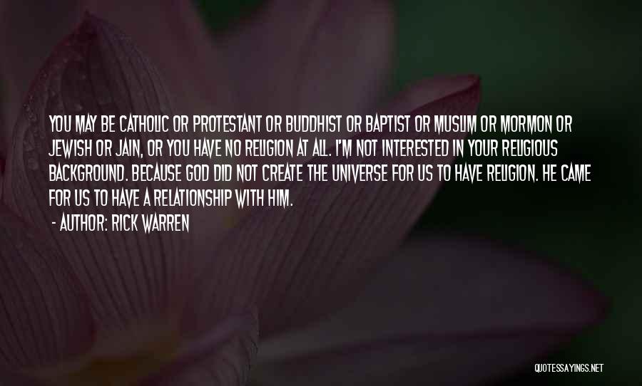 Rick Warren Quotes: You May Be Catholic Or Protestant Or Buddhist Or Baptist Or Muslim Or Mormon Or Jewish Or Jain, Or You